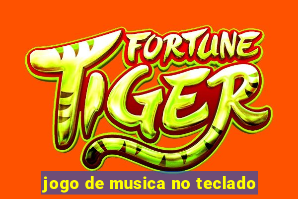 jogo de musica no teclado